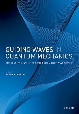 Guiding Waves in Quantum Mechanics: One Hundred Years of de Broglie-Bohm Pilot-Wave Theory - Oldofredi, Andrea (Editor)
