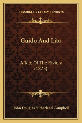 Guido and Lita: A Tale of the Riviera (1875) - Campbell, John Douglas Sutherland