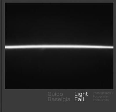 Guido Baselgia - Light Fall: Photographs 2006-2014 - Olonetzky, Nadine (Editor)