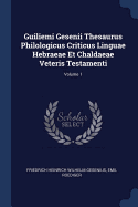 Guiliemi Gesenii Thesaurus Philologicus Criticus Linguae Hebraeae Et Chaldaeae Veteris Testamenti; Volume 1