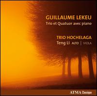 Guillaume Lekeu: Trios et Quatuors avec Piano - Teng Li (viola); Trio Hochelaga