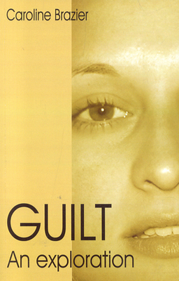 Guilt: An Exploration - Brazier, Caroline