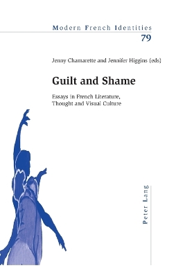 Guilt and Shame; Essays in French Literature, Thought and Visual Culture - Chamarette, Jenny (Editor), and Higgins, Jenny (Editor)