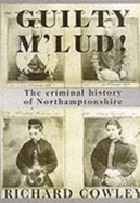 Guilty M'lud!: Criminal History of Northamptonshire
