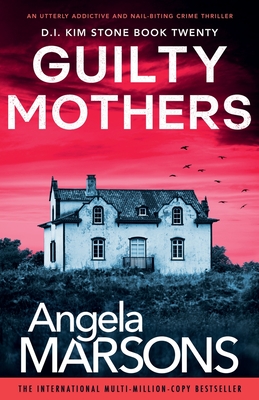 Guilty Mothers: An utterly addictive and nail-biting crime thriller - Marsons, Angela