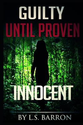 Guilty Until Proven Innocent - Barron, L S