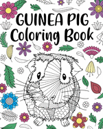 Guinea Pig Coloring Book: Adult Coloring Book, Cavy Owner Gift, Floral Mandala Coloring Pages