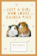 Guinea Pig Notebook: Just a Girl Who Loves Guinea Pigs - Cute Notebook for Girls