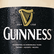 Guinness: An Official Celebration of 250 Remarkable Years: History, Ads, Recipes