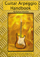 Guitar Arpeggio Handbook, 2nd Edition: 120-Lesson, Step-By-Step Guide to Guitar Arpeggios, Music Theory, and Technique-Building Exercises, Beginner to Advanced Levels (Book & Videos)
