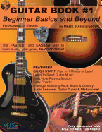 Guitar Book #1: Beginner Basics and Beyond: Fastest and Easiest Way to Learn to Play, Guaranteed!