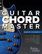 Guitar Chord Master 1 Basic Chords: Master Basic Chords so You Can Play Your Favorite Songs