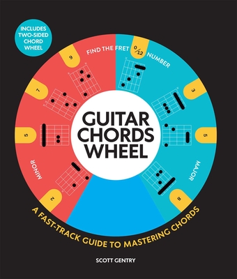 Guitar Chords Wheel: A Fast-Track Guide to Mastering Chords - Gentry, Scott
