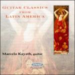 Guitar Classics from Latin America - Marcelo Kayath (guitar)