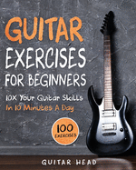 Guitar Exercises for Beginners: 10x Your Guitar Skills in 10 Minutes a Day