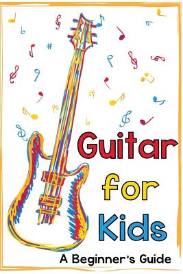 Guitar for Kids: A Beginner's Guide - Daniels, Mark