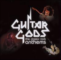 Guitar Gods: The Classic Rock Anthems - Various Artists