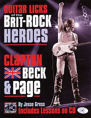 Guitar Licks of the Brit-Rock Heroes: Clapton, Beck & Page - Gress, Jesse
