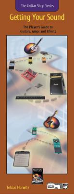 Guitar Shop -- Getting Your Sound: The Player's Guide to Guitars, Amps, and Effects (Handy Guide), Book & CD - Hurwitz, Tobias