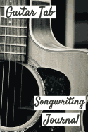 Guitar Tab Songwriting Journal: 120 page 6" x 9" Blank Guitar Tab Notebook and Music Songwriting Journal with Blank Sheet Music
