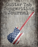 Guitar Tab Songwriting Journal: New composition size 120 page 7.5" x 9.25" Blank Guitar Tab Notebook and Music Songwriting Journal with Blank Sheet Music