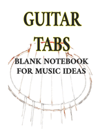 Guitar Tabs: Blank Notebook For Music Ideas