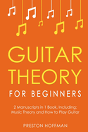 Guitar Theory: For Beginners - Bundle - The Only 2 Books You Need to Learn Guitar Music Theory, Guitar Method and Guitar Technique Today