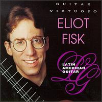 Guitar Virtuoso: Latin American Guitar - Eliot Fisk (guitar)