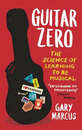 Guitar Zero: The Science of Learning to be Musical
