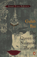 Gulab Bai: The Queen of Nautanki Theatre - Mehrotra, Deepti Priya