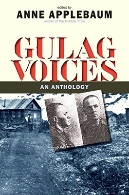 Gulag Voices: An Anthology - Applebaum, Anne, Ms. (Editor)