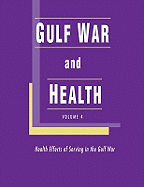 Gulf War and Health: Volume 4: Health Effects of Serving in the Gulf War - Institute of Medicine, and Board on Population Health and Public Health Practice, and Committee on Gulf War and Health a...