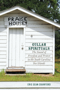 Gullah Spirituals: The Sound of Freedom and Protest in the South Carolina Sea Islands