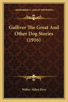 Gulliver The Great And Other Dog Stories (1916) - Dyer, Walter Alden