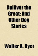 Gulliver the Great: And Other Dog Stories