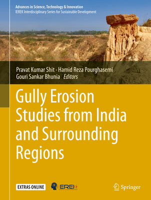 Gully Erosion Studies from India and Surrounding Regions - Shit, Pravat Kumar (Editor), and Pourghasemi, Hamid Reza (Editor), and Bhunia, Gouri Sankar (Editor)