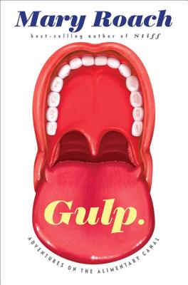 Gulp: Adventures on the Alimentary Canal - Roach, Mary