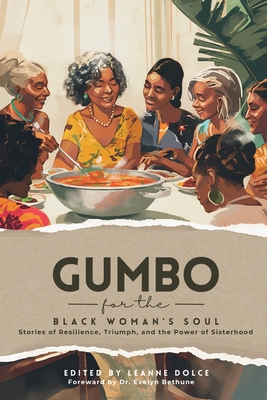 Gumbo for the Black Woman's Soul: Stories of Resilience, Triumph, and the Power of Sisterhood - Dolce, Leanne, and Aloha, Aviella, and Tatum, Elaine