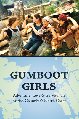 Gumboot Girls: Adventure, Love & Survival on the North Coast of British Columbia - Allison, Lou (Editor), and Wilde, Jane (Compiled by)