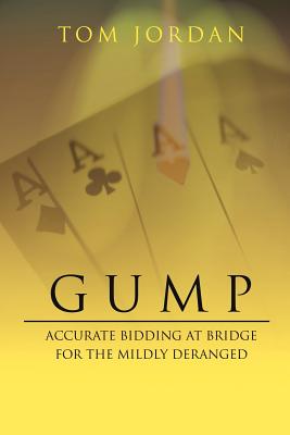 Gump: Accurate Bidding at Bridge for the Mildly Deranged - Jordan, Tom