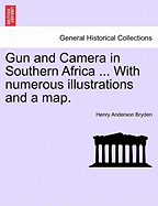 Gun and Camera in Southern Africa ... with Numerous Illustrations and a Map.