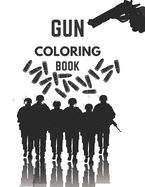 Gun Coloring Book: For Teenagers And Adults: Various Weapons To Color: Rifles, Pistols, Submachine Guns And More: Christmas Gift For Everyone: For Weapons Lover