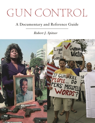 Gun Control: A Documentary and Reference Guide - Spitzer, Robert J