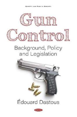 Gun Control: Background, Policy and Legislation - Dastous, douard (Editor)