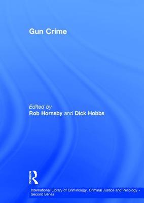 Gun Crime - Hobbs, Dick, and Hornsby, Rob (Editor)