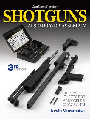 Gun Digest Book of Shotguns Assembly/Disassembly - Kevin Muramatsu