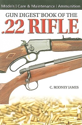 Gun Digest Book of the .22 Rifle - James, C Rodney