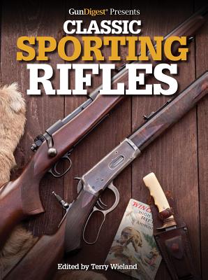 Gun Digest Presents Classic Sporting Rifles - Wieland, Terry