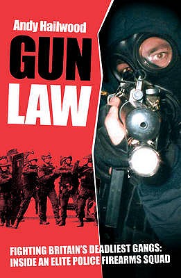 Gun Law: Fighting Britain's Deadliest Gangs - Hailwood, Andrew