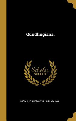 Gundlingiana. - Gundling, Nicolaus Hieronymus